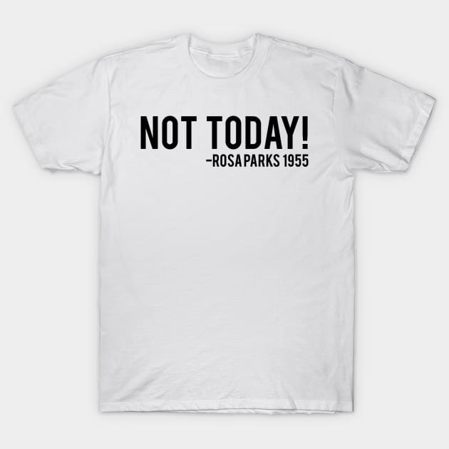 Not Today - Rosa Parks African American Afrocentric Shirts, Hoodies, and gifts T-Shirt by UrbanLifeApparel